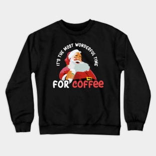 It's the Most Wonderful Time For a Coffee - Christmas Santa Claus Crewneck Sweatshirt